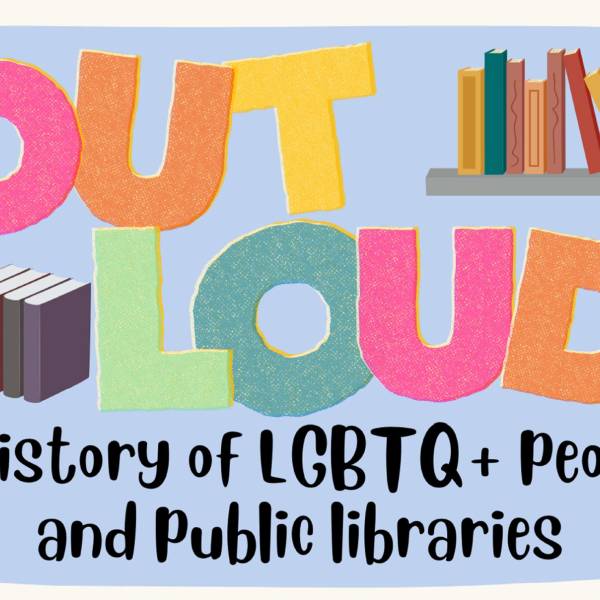 Colourful bold text reads 'OUT LOUD'. Beneath it, in an informal black font: 'A history of LGBTQ+ People and Public Libraries'. Bookshelves decorate the text.