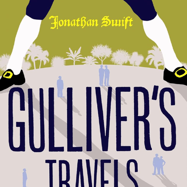 Cover of Gulliver's Travels by Jonathan Swift. The cover image is simplified in a small number of colour tones. At the top of the image, the clothed waist and legs of Gulliver are depicted with buckle shoes, standing astride the landscape and against a lime green background. Between his legs the author's name appears in an old script. At his feet are the silhouettes of tiny people, across which his leg casts a shadow.  In front of those, the title of the novel appears in capital letters, Gulliver's Travels