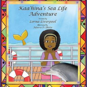 Cover of Kaa'hina's Sea Life Adventure written by Lorna Liverpool and illustrated by Adaora D. Ekette. Illustration of a young Black girl standing on a ship with the sea in the background and a dolphin in the foreground.